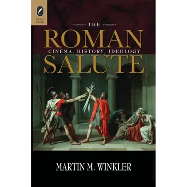 The Roman Salute: Cinema, History, Ideology