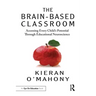 The Brain-Based Classroom: Accessing Every Child's Potential Through Educational Neuroscience