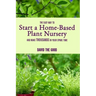 The Easy Way to Start a Home-Based Plant Nursery and Make Thousands in Your Spare Time