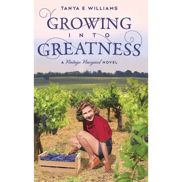 Growing Into Greatness: A Vintage Vineyard Novel