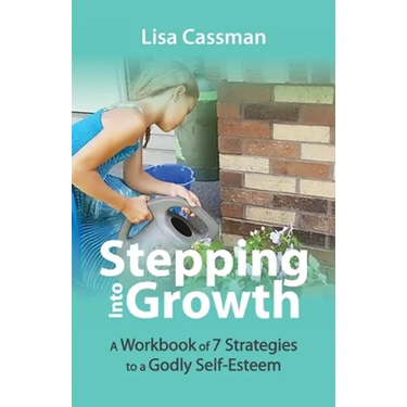 Stepping Into Growth: A Workbook of 7 Strategies to a Godly Self-Esteem
