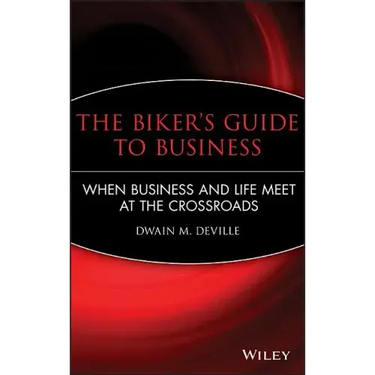 The Biker's Guide to Business: When Business and Life Meet at the Crossroads