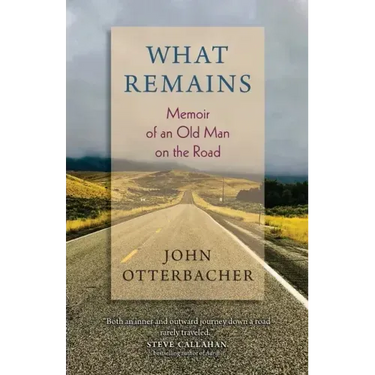 What Remains Memoir of an Old Man on the Road