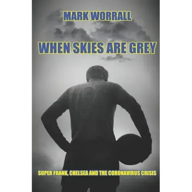 When Skies Are Grey: Super Frank, Chelsea and the coronavirus crisis