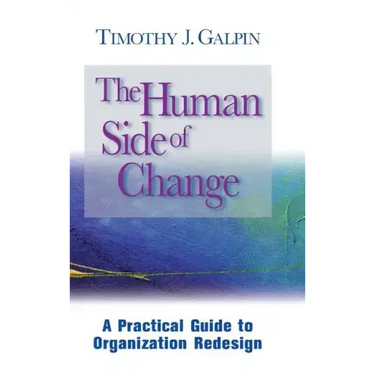 The Human Side of Change: A Practical Guide to Organization Redesign