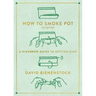 How to Smoke Pot (Properly): A Highbrow Guide to Getting High