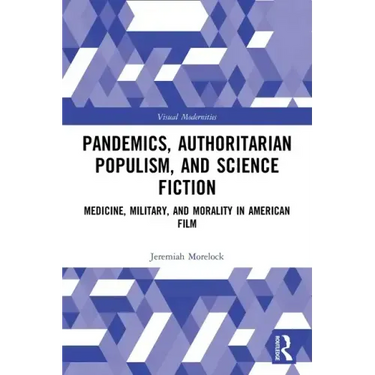 Pandemics, Authoritarian Populism, and Science Fiction: Medicine, Military, and Morality in American Film