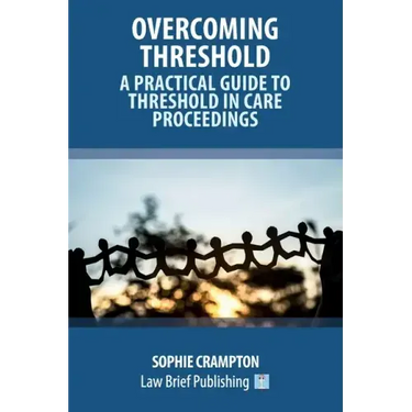 Overcoming Threshold - A Practical Guide to Threshold in Care Proceedings