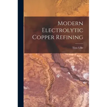 Modern Electrolytic Copper Refining