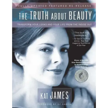 The Truth about Beauty: Transform Your Looks and Your Life from the Inside Out