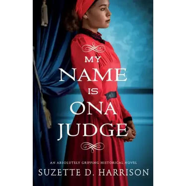 My Name Is Ona Judge: An absolutely gripping historical novel