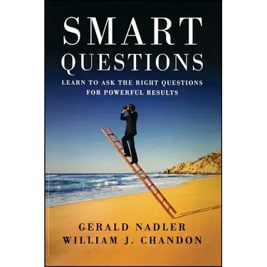 Smart Questions: Learn to Ask the Right Questions for Powerful Results