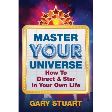 Master Your Universe: How to Direct and Star in Your Own Life