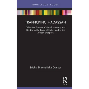 Trafficking Hadassah: Collective Trauma, Cultural Memory, and Identity in the Book of Esther and in the African Diaspora