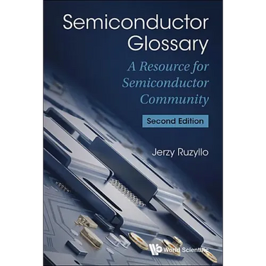 Semiconductor Glossary: A Resource for Semiconductor Community (Second Edition)