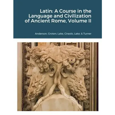 Latin: A Course in the Language and Civilization of Ancient Rome, Volume II