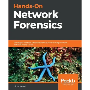 Hands-On Network Forensics: Investigate network attacks and find evidence using common network forensic tools