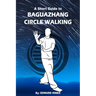 Baguazhang circle walking: a short guide to