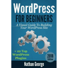 WordPress For Beginners: A Visual Guide To Building Your WordPress Site + 22 Top WordPress Plugins