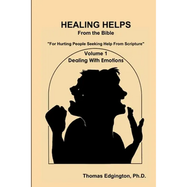 HEALING HELPS from the Bible Volume 1 Dealing with Emotions