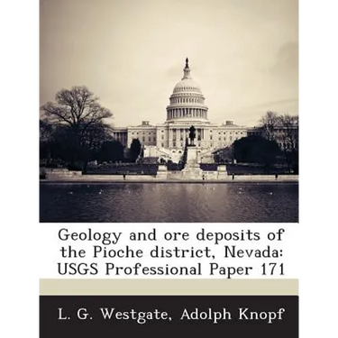 Geology and Ore Deposits of the Pioche District, Nevada: Usgs Professional Paper 171