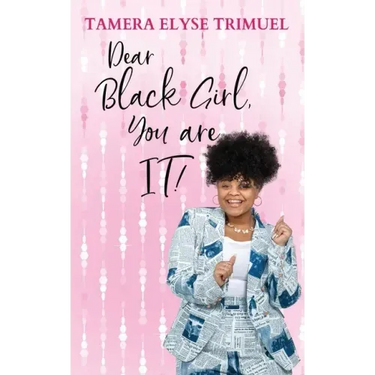 Dear Black Girl, You are IT!: A Guide to Becoming an Intelligent & Triumphant Black Girl