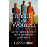 Consider the Women: A Provocative Guide to Three Matriarchs of the Bible