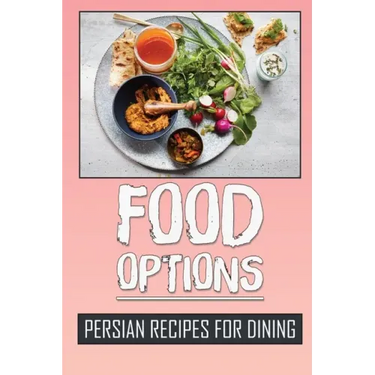 Food Options: Persian Recipes For Dining: How To Cook Persia Dishes