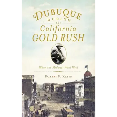 Dubuque During the California Gold Rush: When the Midwest Went West