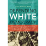 Defending White Democracy: The Making of a Segregationist Movement and the Remaking of Racial Politics, 1936-1965