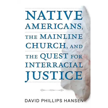 Native Americans, the Mainline Church, and the Quest for Interracial Justice