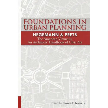 Foundations in Urban Planning - Hegemann & Peets: The American Vitruvius: An Architects' Handbook of Civic Art