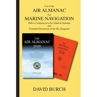 Use of the Air Almanac For Marine Navigation: With a Comparison to the Nautical Almanac and Extended Discussion of the Sky Diagrams