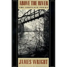 Above the River: The Complete Poems