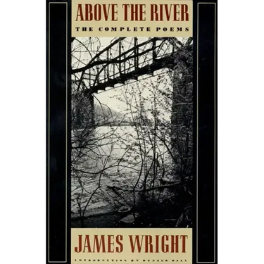 Above the River: The Complete Poems
