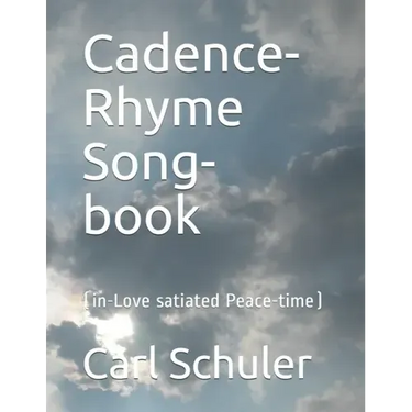 Cadence-Rhyme Song-book: (in Love-satiated Peace-time)