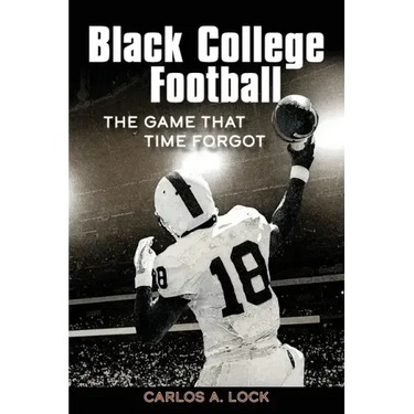 Black College Football: The Game That Time Forgot: The Game That Time Forgot