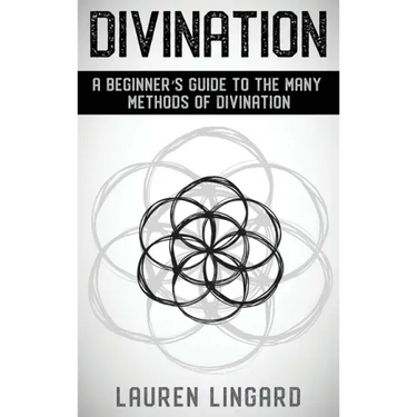 Divination: A Beginner's Guide to the Many Methods of Divination
