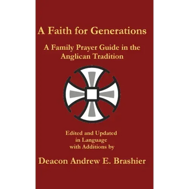 A Faith for Generations: A Family Prayer Guide in the Anglican Tradition