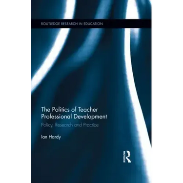 The Politics of Teacher Professional Development: Policy, Research and Practice