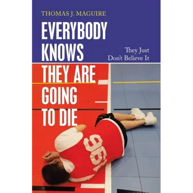 Everybody Knows They Are Going to Die: They Just Don't Believe It