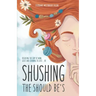 Shushing the Should Be's: Releasing the Grip of Mom Guilt and Learning to Just... Be!