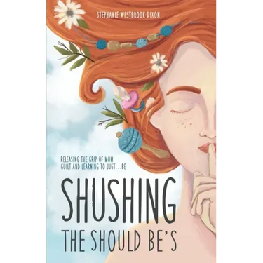 Shushing the Should Be's: Releasing the Grip of Mom Guilt and Learning to Just... Be!
