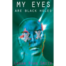 My Eyes Are Black Holes