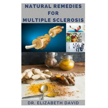 Natural Remedies for Multiple Sclerosis: Complete Guide on Healing and Treating Multiple Sclerosis (MS) Naturally