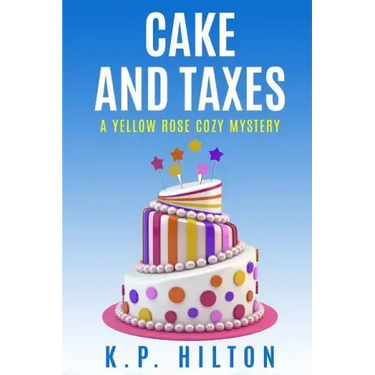 Cake and Taxes: A Yellow Rose Cozy Mystery