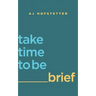 take time to be brief