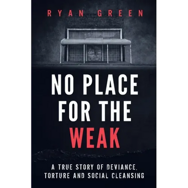 No Place for the Weak: A True Story of Deviance, Torture and Social Cleansing
