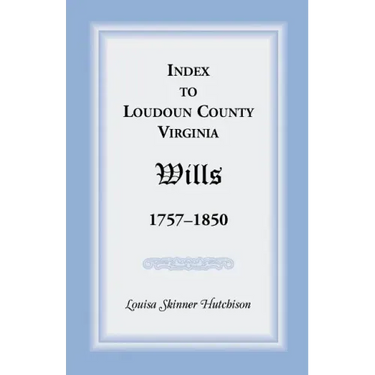Index to Loudoun County, Virginia Wills, 1757-1850