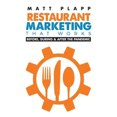 Restaurant Marketing That Works: Back to the Basics: Before, During & After the Pandemic